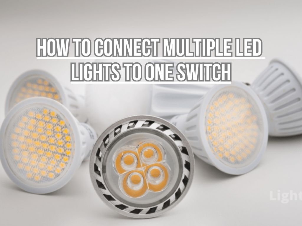 How to Connect Multiple LED Lights to One Switch