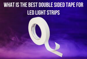 What Is the Best Double Sided Tape for LED Light Strips