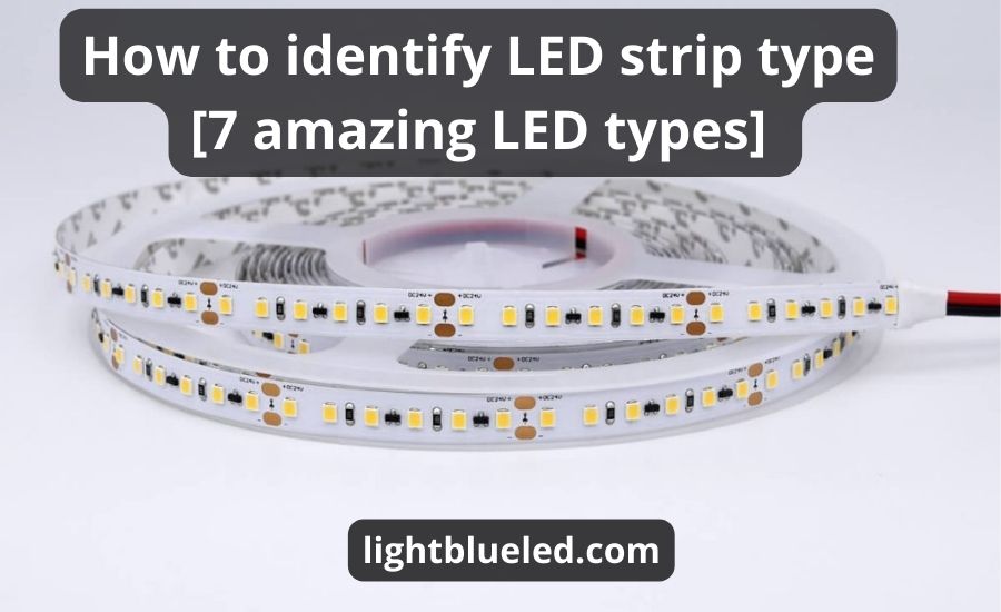 How to identify LED strip type? [7 amazing LED types] 